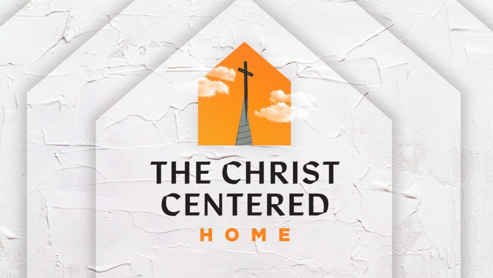 The Christ-Centered Home